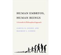 Human Embryos, Human Beings: A Scientific & Philosophical Approach