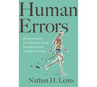Human Errors: A Panorama of Our Glitches, from Pointless Bones to Broken Genes
