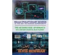 Human Evolutionary Genesis Is The Key To Human Superiority: The Meteoric Rise Of Humanity On A Distant Celestial Blue Planet