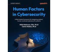 Human Factors in Cybersecurity A field-tested framework for designing resilient, human-centered cybersecurity systems - Nikki Robinson - Packt Publishing - ebook (ePub) - Livre