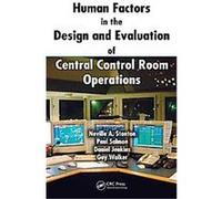 Human Factors in the Design and Evaluation of Central Control Room Operations Daniel Jenkins, Guy Walker, Neville A. Stanton, Paul Salmon (Auteur)