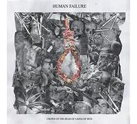 Human Failure - Crown on the Head of a King of Mud
