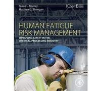 Human Fatigue Risk Management: Improving Safety In The Chemical Processing Industry (Paperback) Susan L Ph D Murray, Engineering Management & Systems Engineering P E , Rolla Missouri University Of Sci
