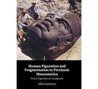 Human Figuration and Fragmentation in Preclassic Mesoamerica by Guernsey & Julia University of Texas & Austin Guernsey Julia University of Texas Austin (Auteur)