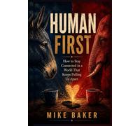 Human First: How to Stay Connected in a World That Keeps Pulling Us Apart