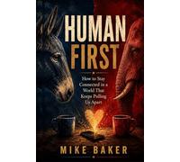 Human First: How to Stay Connected in a World That Keeps Pulling Us Apart