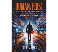 Human, First: Leading with Trust When Technology Moves Faster Than People