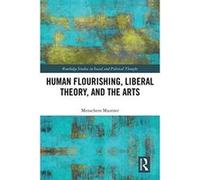 Human Flourishing, The Liberal State and the Arts: A Liberalism of Flourishing (Routledge Studies in Social and Political Thought) - [Livre en VO] Menachem Mautner (Auteur)