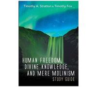 Human Freedom, Divine Knowledge, And Mere Molinism Study Guide