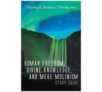 Human Freedom, Divine Knowledge, And Mere Molinism Study Guide