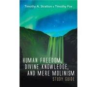 Human Freedom Divine Knowledge and Mere Molinism Study Guide - Timothy A. Stratton - Wipf and Stock Publishers - Livre en Anglais Timothy A. StrattonTimothy A. Stratton (Auteur)