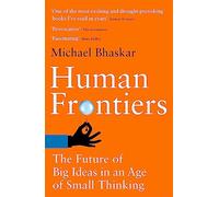 Human Frontiers: The Future of Big Ideas in an Age of Small Thinking