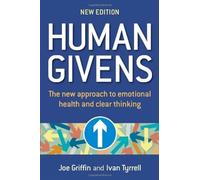 Human Givens: The New Approach to Emotional Health and Clear Thinking