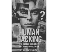 Human Hacking: The Subtle Science of Influence and Deception