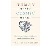 Human Heart Cosmic Heart Thomas Cowan, (Auteur)