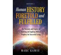 Human History Foretold and Fulfilled The Necessity and Urgency of Knowing and Applying Biblical Prophecy for Successful Living - Marc Kamsu - Trilogy Christian Publishing - ebook (ePub) - Livre