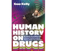 Human History on Drugs Human History on Drugs An Utterly Scandalous but Entirely Truthful Look at History Under the Influence - Sam Kelly - Icon Books - ebook (ePub) - Livre