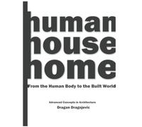 Human House Home: From the Human Body to the Built World