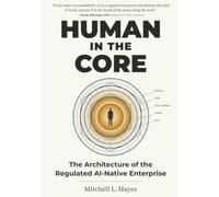 Human in the Core: The Architecture of the Regulated AI-Native Enterprise