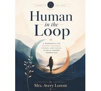 Human in the Loop: A Workbook for Staying Valuable, Visible, and Human in an AI-Shaped Workplace