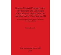 Human-Induced Changes In The Environment And Landscape Of The Maltese Islands From The Neolithic To The 15th Century Ad
