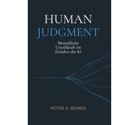 Human Judgment: Menschliche Urteilskraft im Zeitalter der KI
