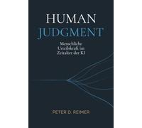 Human Judgment: Menschliche Urteilskraft im Zeitalter der KI