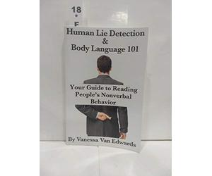 Human Lie Detection and Body Language 101: Your Guide to Reading People’s Nonverbal Behavior