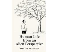 Human Life from an Alien Perspective: Reflections of a Martian Anthropologist