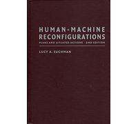 Lucille Alice Suchman – Human‑Machine Reconfigurations: Plans and Situated Actions