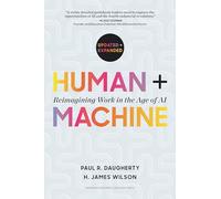 Human + Machine: Reimagining Work in the Age of Ai