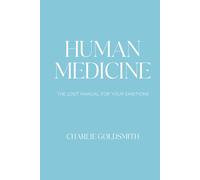 Human Medicine: The Lost Manual For Your Emotions