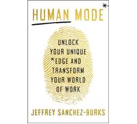 Human Mode Unlock Your Unique Edge and Transform Your World of Work - Jeffrey Sanchez-Burks - Harpercollins - ebook (ePub) - Livre