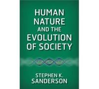 Human Nature and the Evolution of Society by Stephen K. Sanderson Stephen K. Sanderson (Auteur)