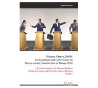 Human Nature, Public Participation and Governance in Kenya under Constitution of Kenya 2010: A Critical Analysis of Thomas Hobbes Political Theory and it's Relevance in Kenyan Politics