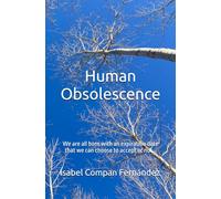 Human Obsolescence: We are all born with an expiration date that we can choose to accept or not…