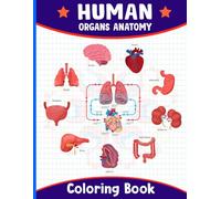 Human Organs Anatomy Coloring Book: A Detailed Anatomy Coloring Book for Students and Teens Learn Human Body Systems Organs and Structures Through Relaxing and Educational Coloring Pages