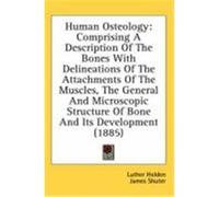 Human Osteology: Comprising a Description of the Bones with Delineations of the Attachments of the Muscles, the General and Microscopic Holden, Luther (Auteur)