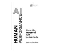 Human Performance: Optimizing Results in Individuals, Organizations, and Society: Third Edition: AI-Powered HPT and PI Agents