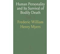 Human Personality and Its Survival of Bodily Death