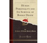 Human Personality and Its Survival of Bodily Death, Vol. 1 of 2 (Classic Reprint)