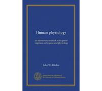 Human physiology: an elementary textbook with special emphasis on hygiene and physiology