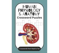 Human Physiology & Anatomy Crossword Puzzles: 60 Engaging Crossword Puzzles on Anatomy & Physiology with Medical Terminology |Crosswords From head to ... for Students, Teachers, and Travel Relaxation