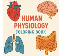 Human Physiology Coloring Book: An Educational Anatomy Coloring Journey Through the Human Body