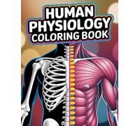 Human Physiology Coloring Book for Adults: An Educational and Relaxing Coloring Experience to Learn the Human Body Systems with Detailed Anatomy Illustrations