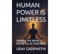 Human Power is Limitless: Awaken the Infinite Potential of Your Mind