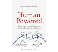 Human Powered : Superchargez vos équipes de produits numériques avec l'intelligence émotionnelle
