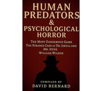 Human Predators & Psychological Horror Classic Short Story Collection: The Most Dangerous Game, The Strange Case of Dr. Jekyll and Mr. Hyde, William Wilson