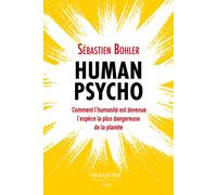 Human Psycho - Comment l'humanité est devenue l'espèce la plus dangereuse de la planète - Sébastien Bohler - Bouquins Editions - broché - Etude