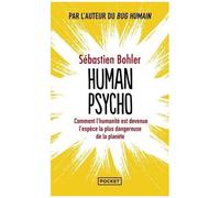 Human Psycho - Comment L'humanité Est Devenue L'espèce La Pus Dangereuse De La Planète